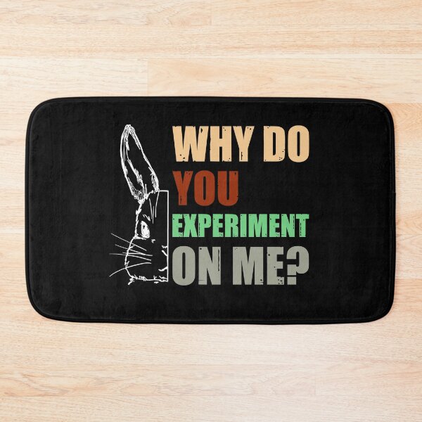 Item preview, Why Do You Experiment On Me? designed and sold by HappySchnapper.