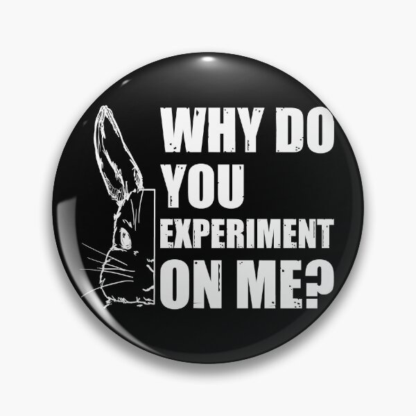 Item preview, Why Do You Experiment On Me?  designed and sold by HappySchnapper.