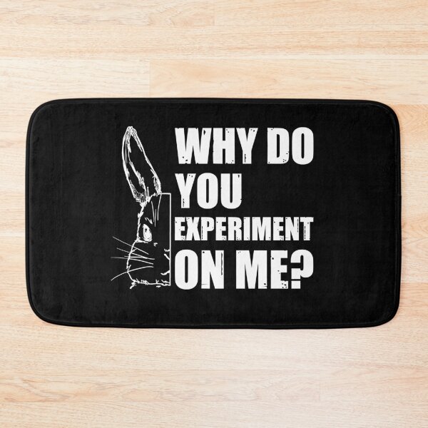 Item preview, Why Do You Experiment On Me? designed and sold by HappySchnapper.