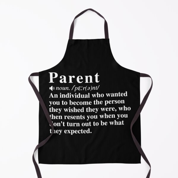 Item preview, Parent Definition: An individual who wanted you to become the person they wished they were, who then resents you when you don't turn out to be what they expected. designed and sold by mind-illusions.