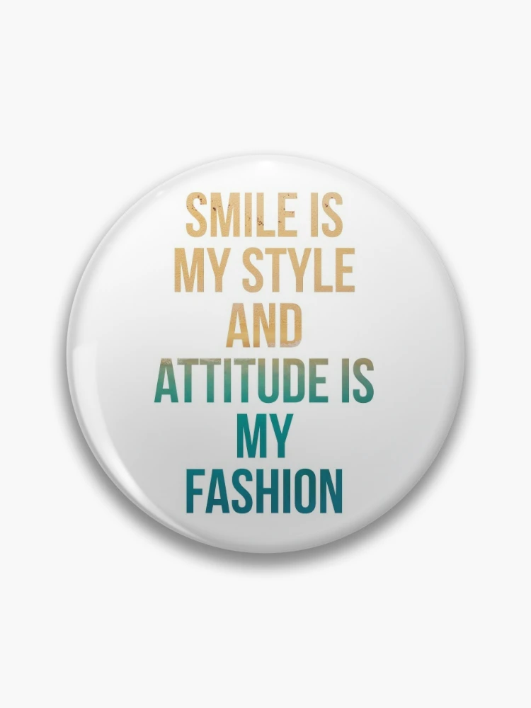 Smile is my style and attitude is my fashion | Pin