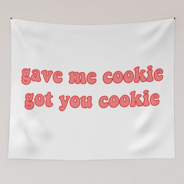 Item preview, gave me cookie, got you cookie designed and sold by virginia nash.