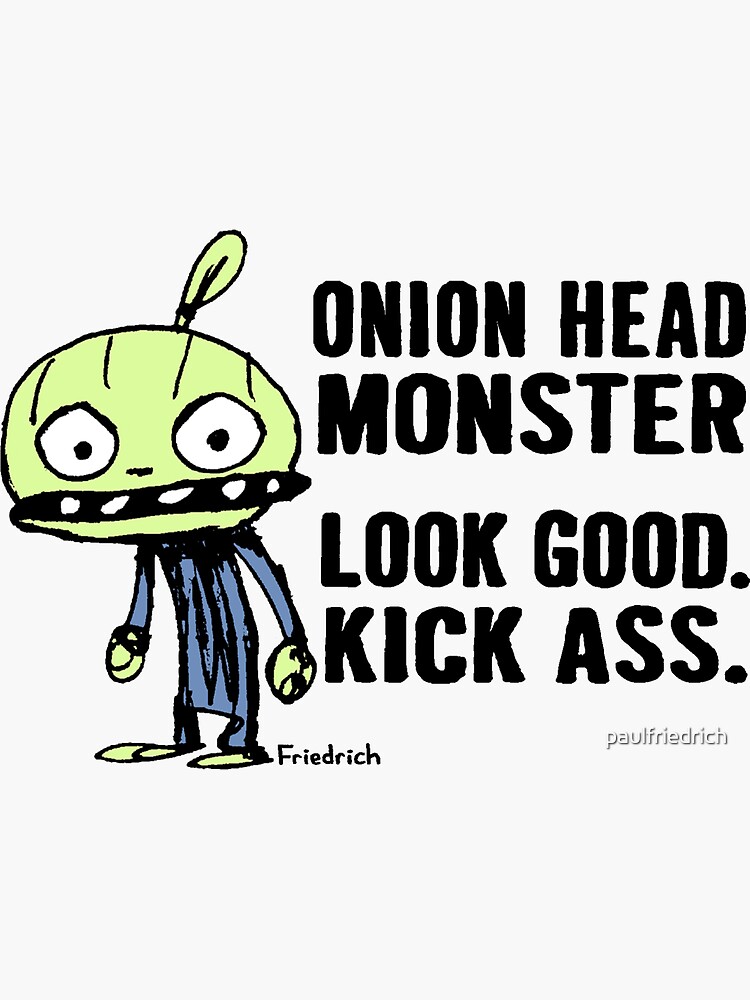 "Onion Head Monster Look Good. Kick Ass." Sticker for Sale by