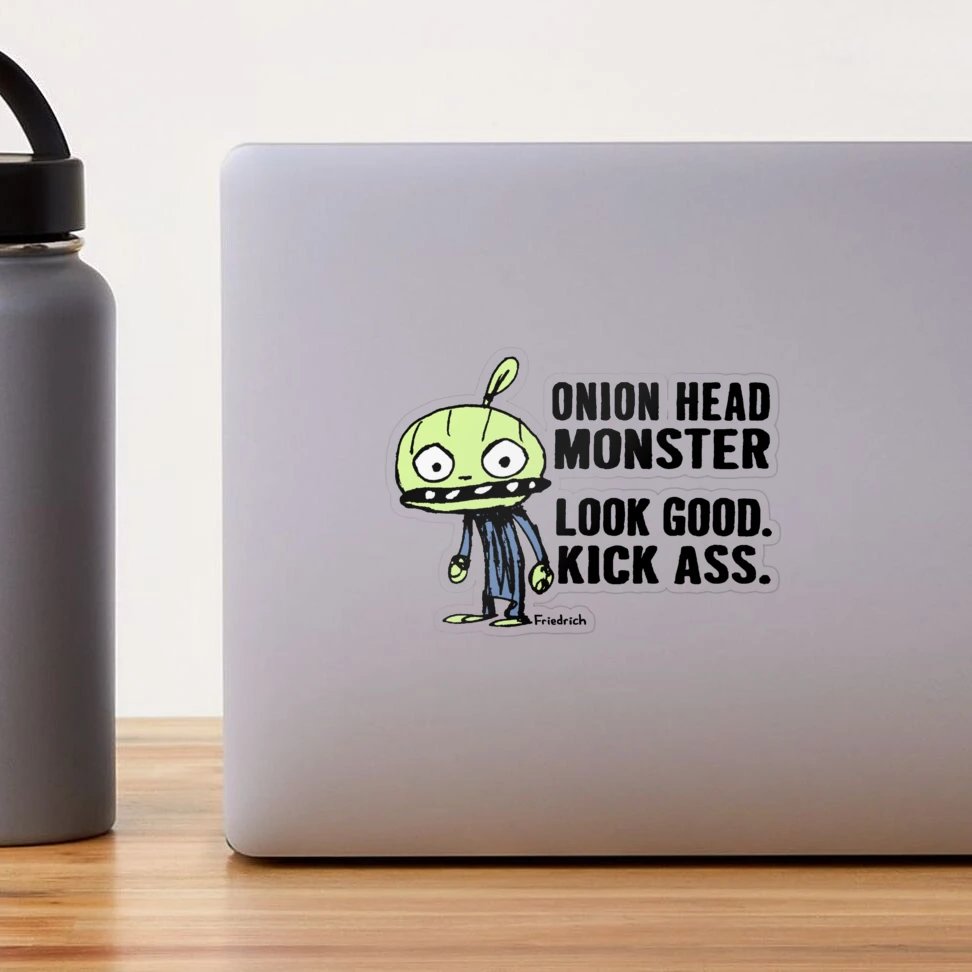 Onion Head Monster- Look Good. Kick Ass.