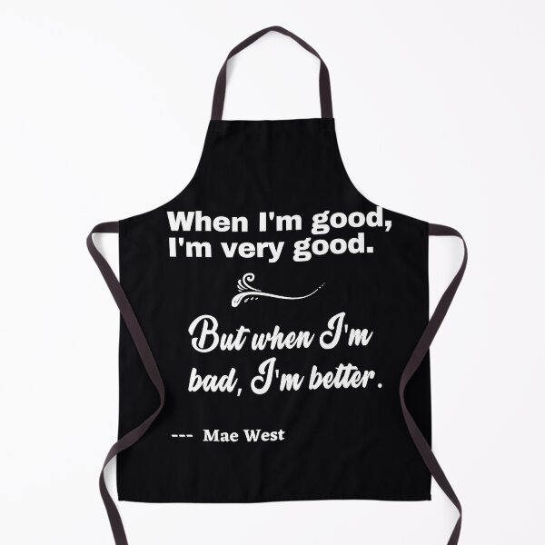Item preview, "When I'm good, I'm very good. When I'm bad, I'm better." . . . . Mae West quote. designed and sold by JoelsCorner.