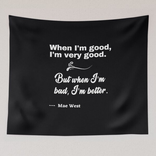 Item preview,  "When I'm good, I'm very good. When I'm bad, I'm better."  . . . . Mae West quote. designed and sold by JoelsCorner.