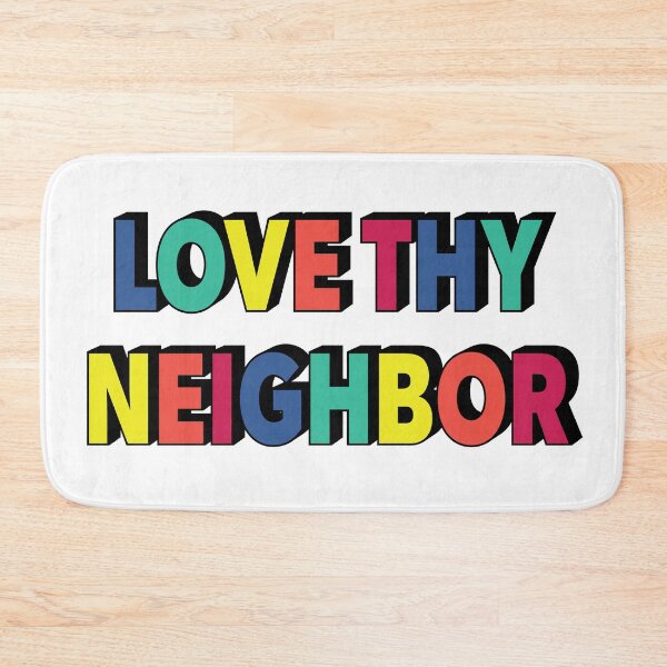 Item preview, Love Thy Neighbor designed and sold by melinab1116.