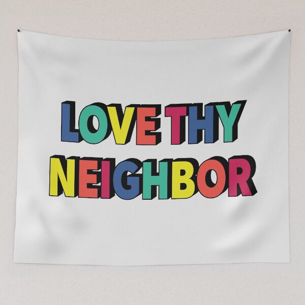 Item preview, Love Thy Neighbor designed and sold by melinab1116.