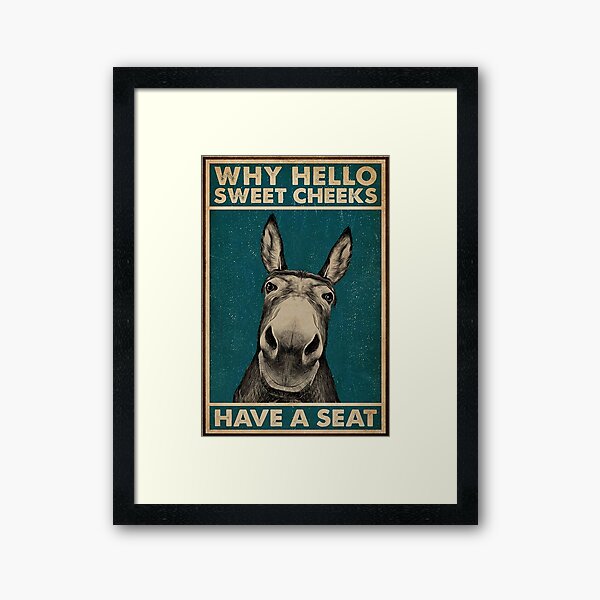 Why Hello Sweet Cheeks Doonkeys Have a Seat Framed Art Print
