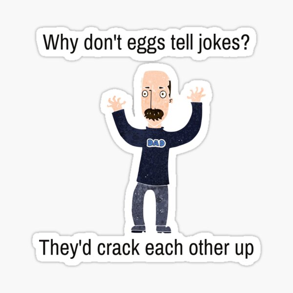 "Funny Dad Joke, Why don't eggs tell jokes?" Sticker for Sale by