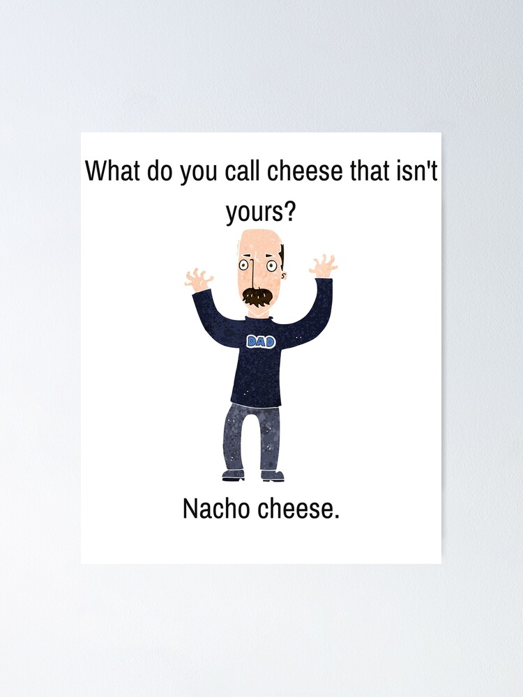  Funny Dad Joke What Do You Call Cheese That Isn t Yours Poster By WhatTheWorld Redbubble