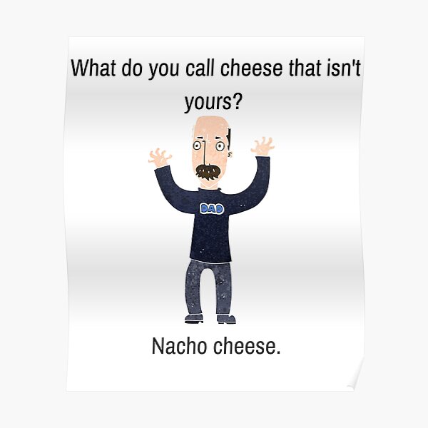 "Funny Dad Joke, What Do You Call Cheese That Isn't yours?" Poster by WhatTheWorld Redbubble