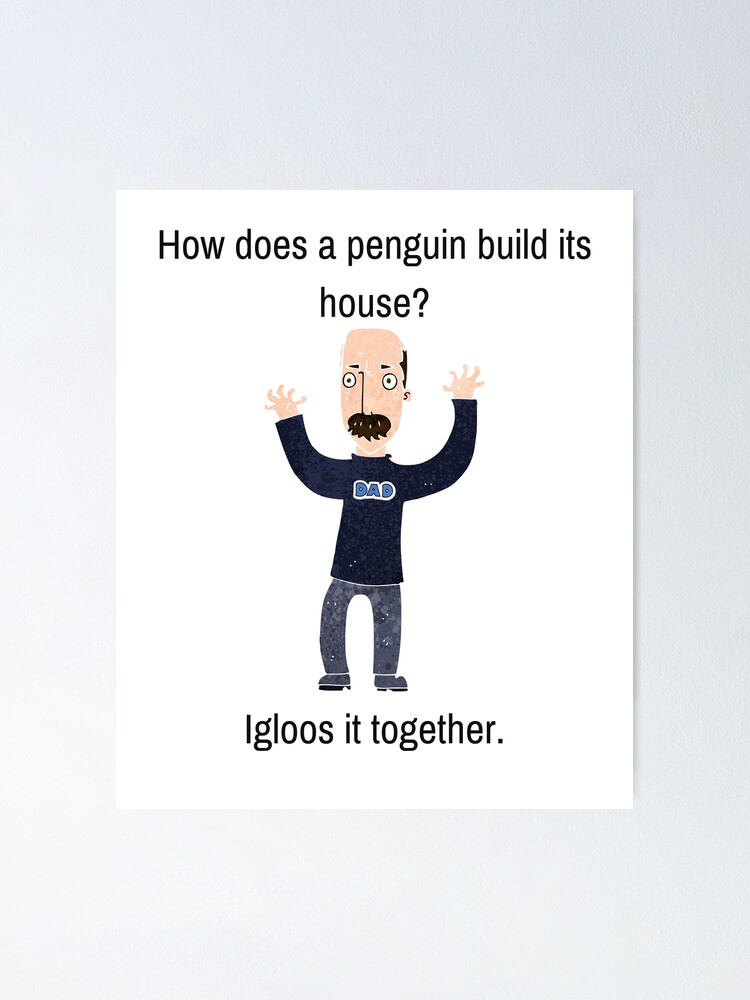 "Funny Dad Joke, How Does A Penguin Build It's House?" Poster for Sale