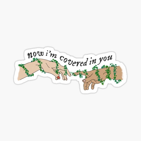 I’m covered in you | ivy Sticker