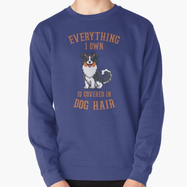 Everything I Own Is Covered In Dog Hair image Pullover Sweatshirt