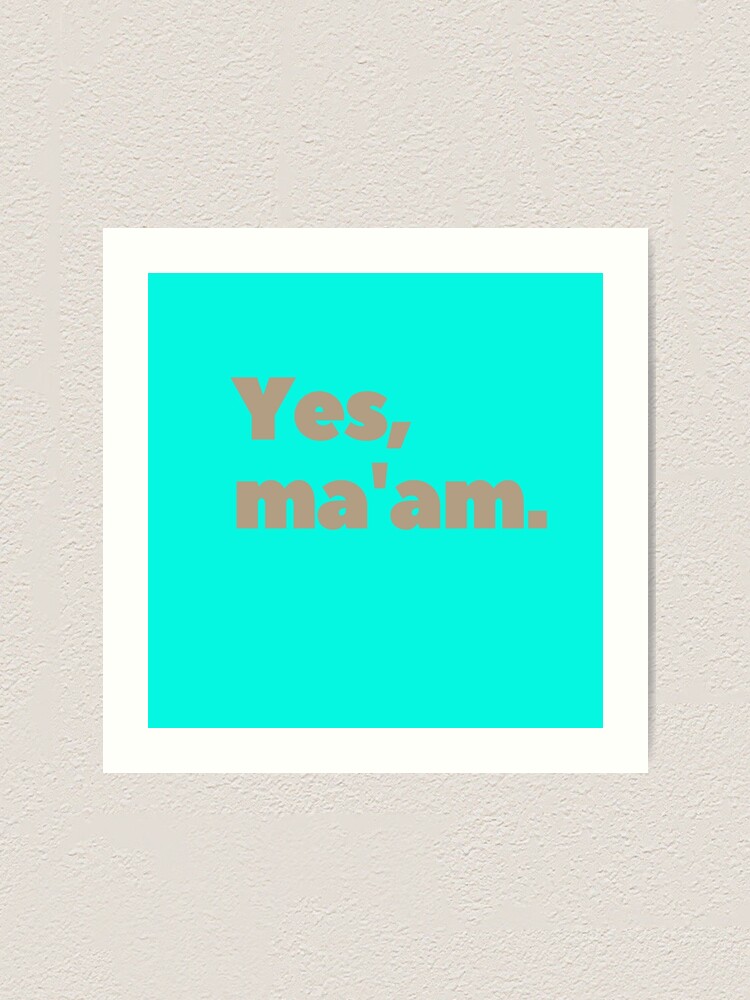 "Genz quotes, "Yes, ma'am."" Art Print by AyeAyeBeans Redbubble