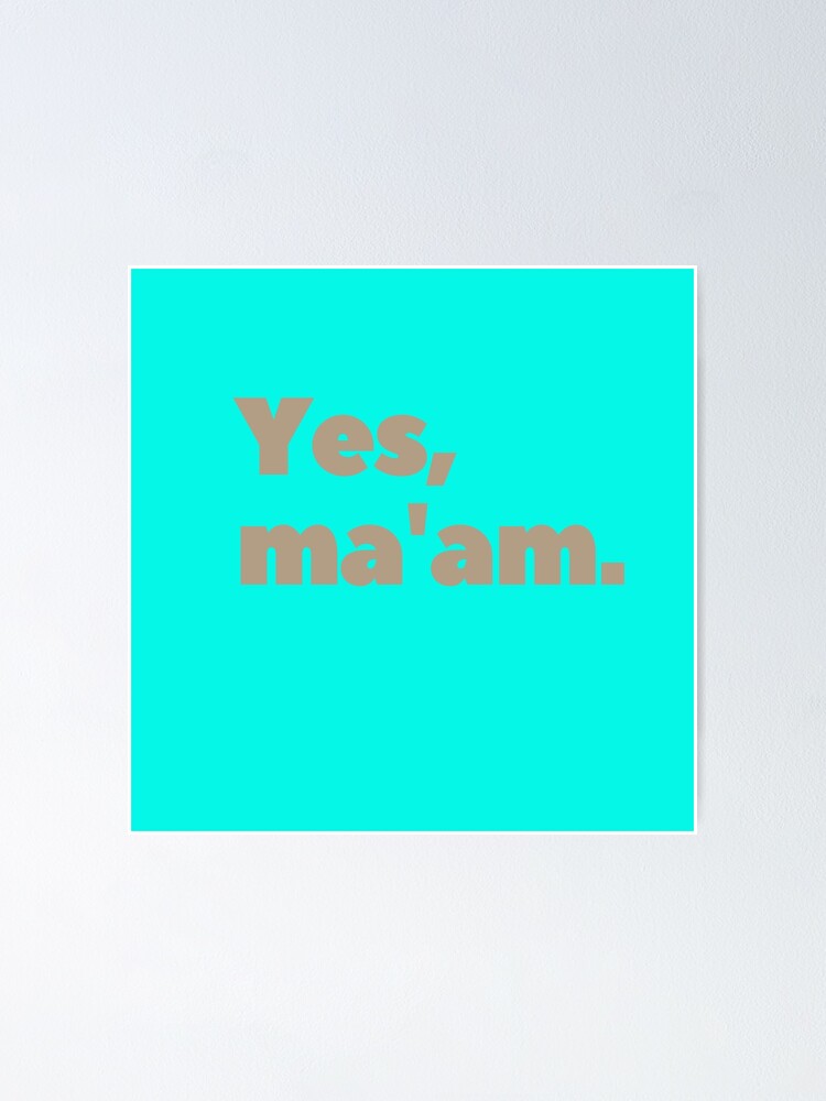 "Genz quotes, "Yes, ma'am."" Poster by AyeAyeBeans Redbubble