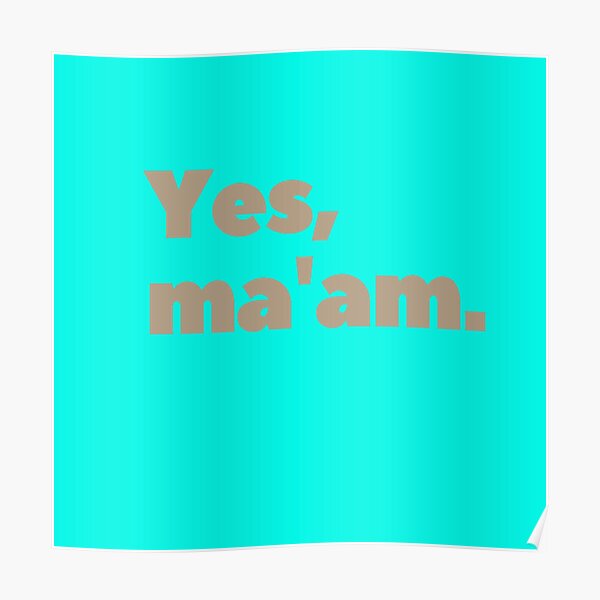 "Genz quotes, "Yes, ma'am."" Poster by AyeAyeBeans Redbubble