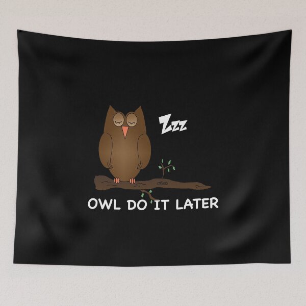 Item preview, OWL DO IT LATER OWL LOVER designed and sold by TiffannyUKZ.