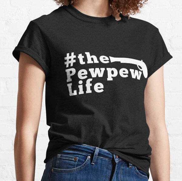 The Pew Pew Life, Gun Lovers, Military Gift, Gun Gifts for Men, Gun lovers , Funny Gun, Gift for Husband Classic T-Shirt