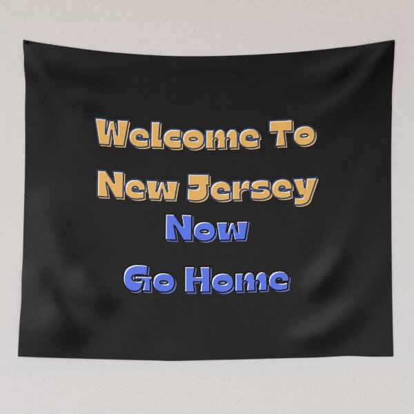 Item preview, Welcome To New Jersey Now Go Home designed and sold by StephenMollie.