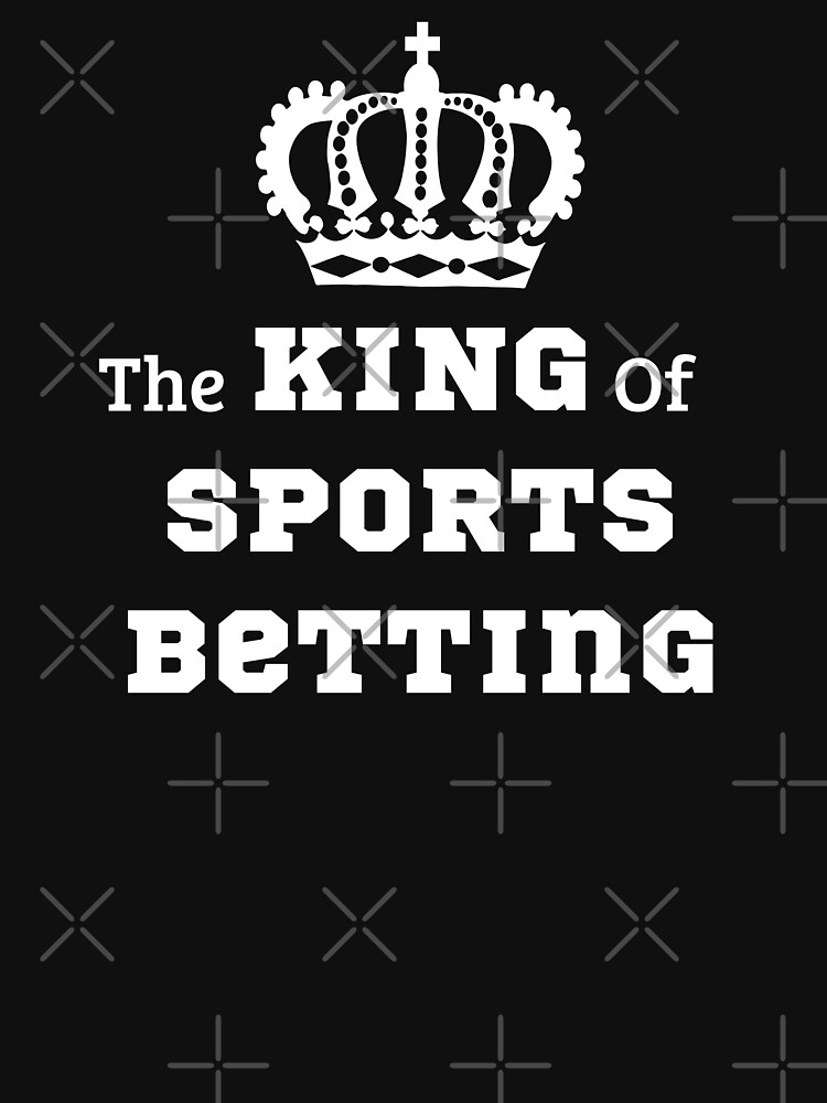 "Sports Betting Gambling The King of Sports Betting" Tshirt by TM