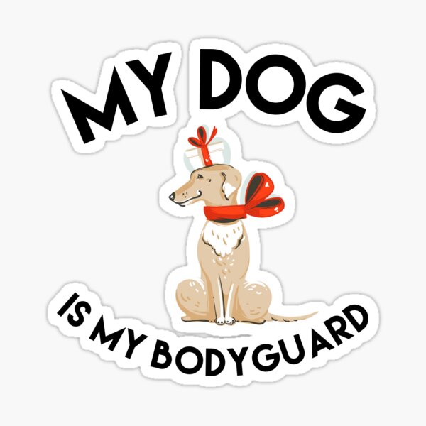 My Dog is my Bodyguard My Dog is my Bodyguard