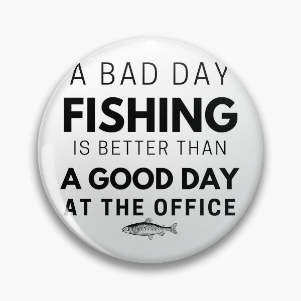 Item preview, A Bad Day Fishing Is Better Than A Good Day At The Office, Fishing quotes hhh, Gift designed and sold by GionaSophia.