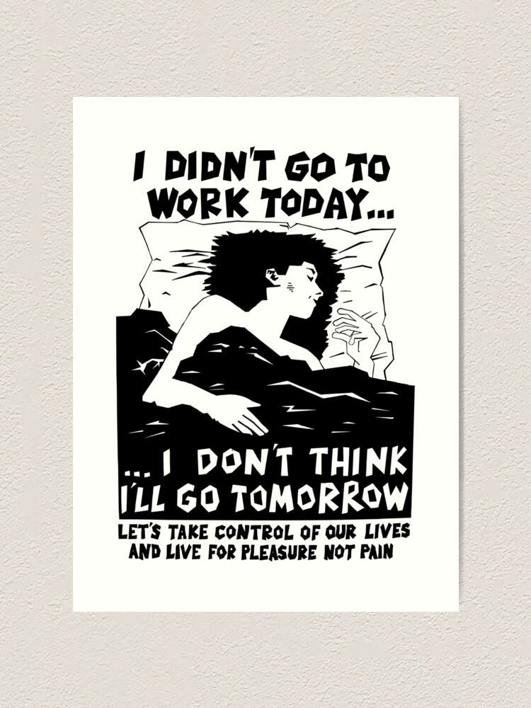 ""I Didn't Go To Work Today" poster" Art Print for Sale by PROPAGANDA