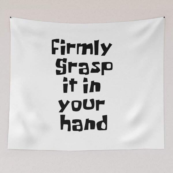 Item preview, Firmly Grasp it in Your Hand designed and sold by NileCoyote.