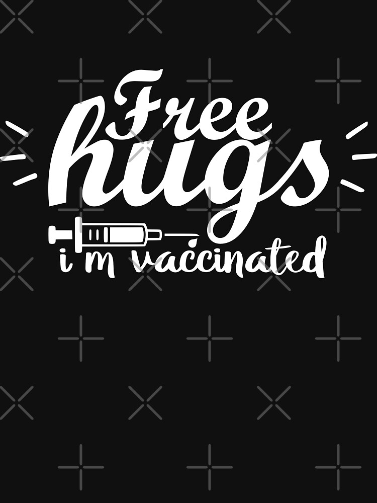 Free Hugs I am vaccinated hug me i am vaccinated by MickyDeeTees