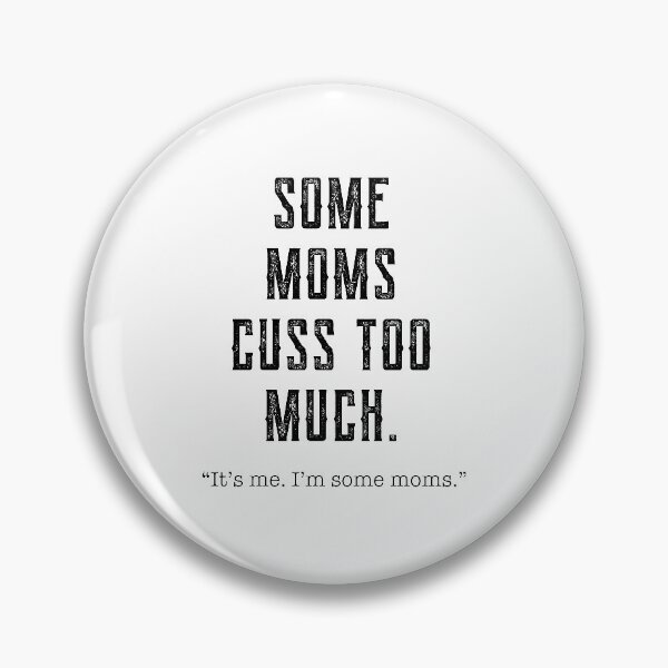 Item preview, Some Moms Cuss Too Much, It's Me, I'm Some Moms - Funny Gift Mom designed and sold by DiogoCalheiros.