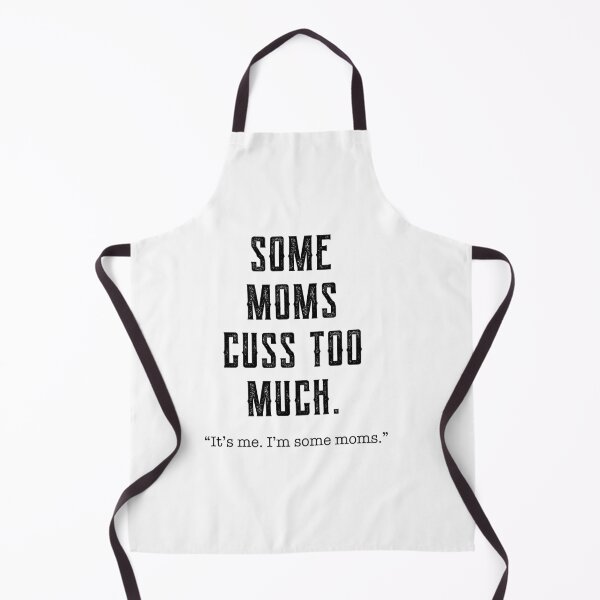 Item preview, Some Moms Cuss Too Much, It's Me, I'm Some Moms - Funny Gift Mom designed and sold by DiogoCalheiros.