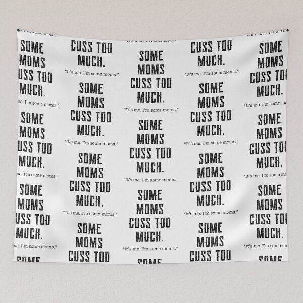 Item preview, Some Moms Cuss Too Much, It's Me, I'm Some Moms - Funny Gift Mom designed and sold by DiogoCalheiros.