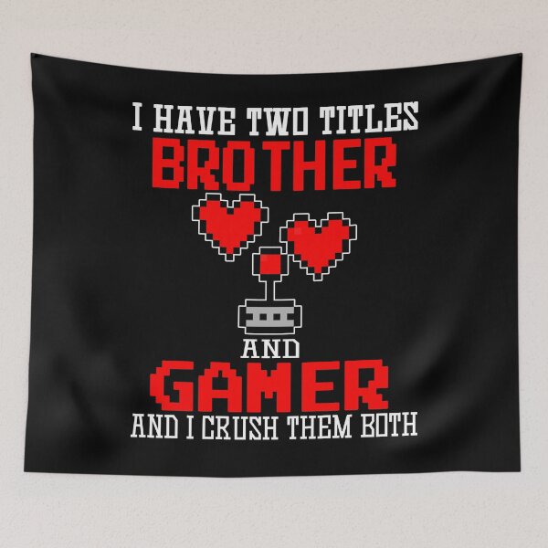 Item preview, I Have Two Titles Brother And Gamer And I Crush Them Both designed and sold by marcek.