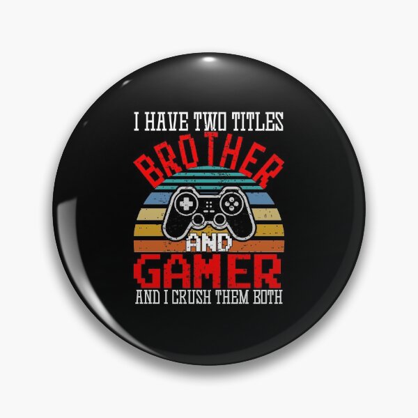 Item preview,  I Have Two Titles Brother And Gamer And I Crush Them Both designed and sold by marcek.