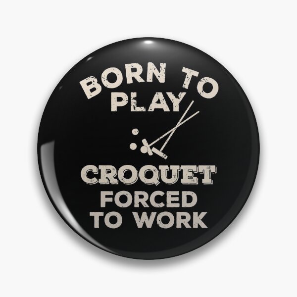 Item preview, Born To Play Croquet, Forced To Work Funny Gift For Croquet Players designed and sold by JokeGysen.