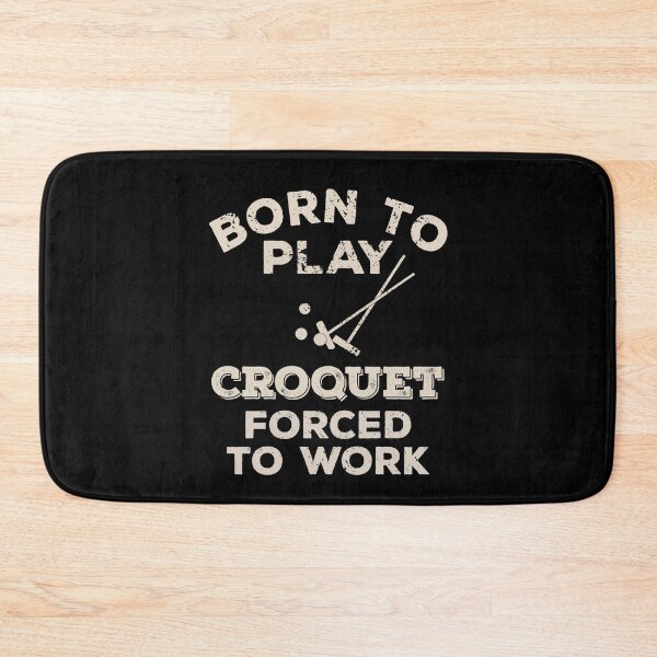 Item preview, Born To Play Croquet, Forced To Work Funny Gift For Croquet Players designed and sold by JokeGysen.