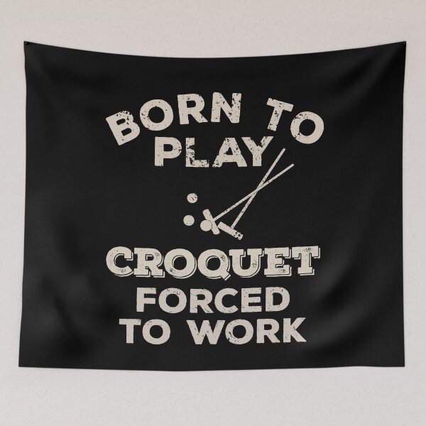 Item preview, Born To Play Croquet, Forced To Work Funny Gift For Croquet Players designed and sold by JokeGysen.