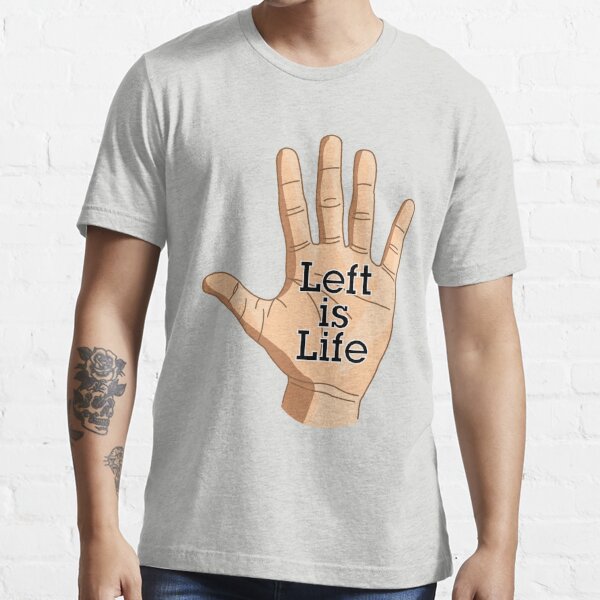 Left is Life Essential T-Shirt