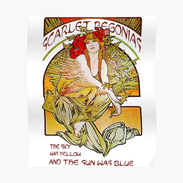 Scarlet-Begonias-The-Sky-was-yellow-The-sun-was-Blue Poster