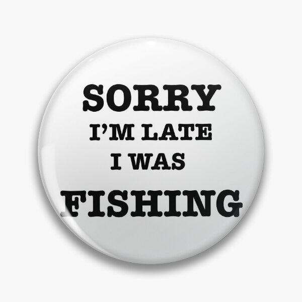 Item preview, Fishing Quotes hhh ,SORRY I’M LATE I WAS FISHING designed and sold by Mugiwara107.
