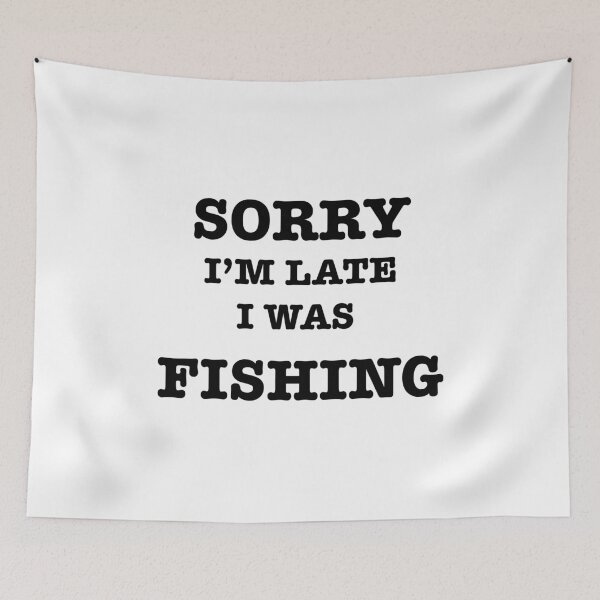 Item preview, Fishing Quotes hhh ,SORRY I’M LATE I WAS FISHING designed and sold by Mugiwara107.