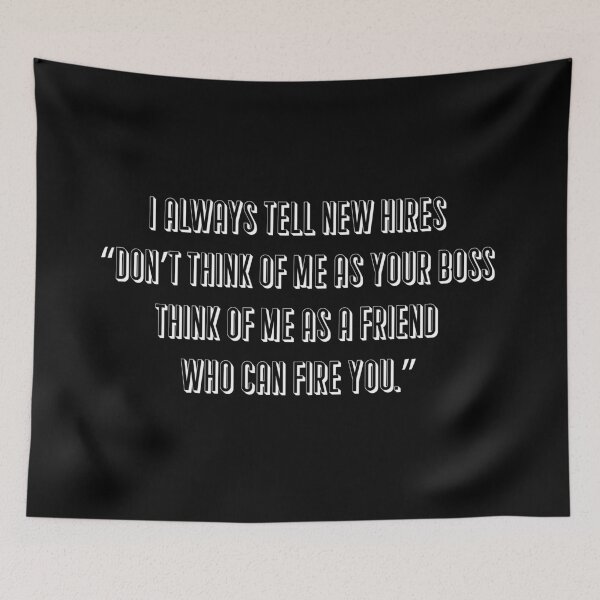 Item preview, I always tell new hires, “Don’t think of me as your boss, think of me as a friend who can fire you.” designed and sold by IbdArt Design.