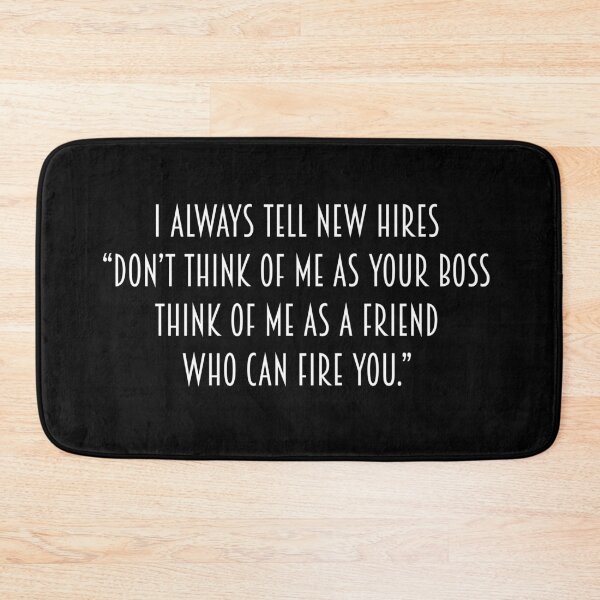 Item preview, I always tell new hires, “Don’t think of me as your boss, think of me as a friend who can fire you.” designed and sold by IbdArt Design.