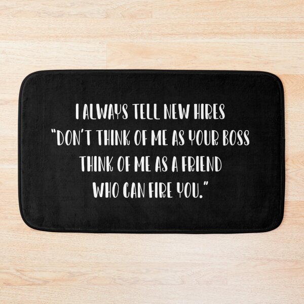 Item preview, I always tell new hires, “Don’t think of me as your boss, think of me as a friend who can fire you.” designed and sold by IbdArt Design.