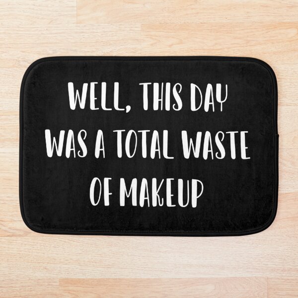 Item preview, Well, this day was a total waste of makeup designed and sold by IbdArt Design.