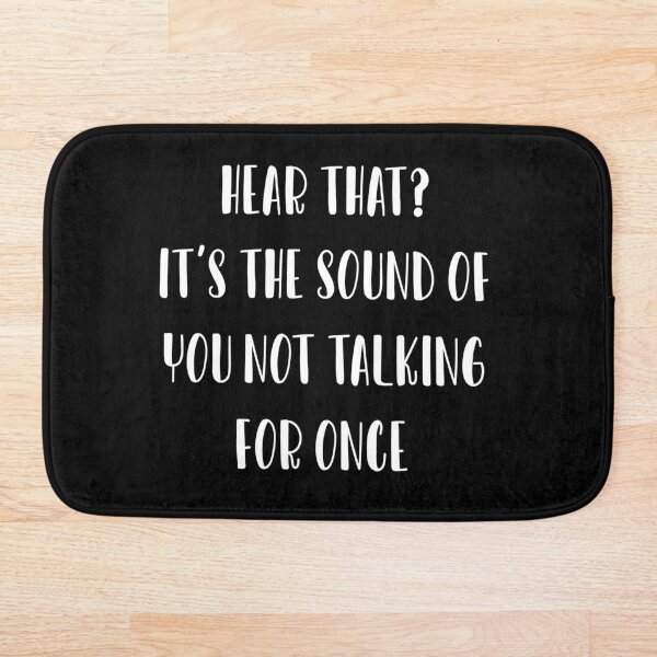 Item preview, Hear that? It’s the sound of you not talking for once designed and sold by IbdArt Design.