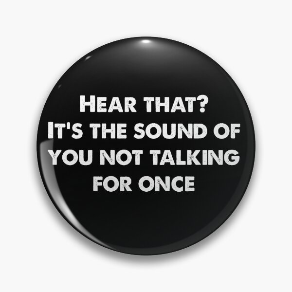 Item preview, Hear that? It’s the sound of you not talking for once designed and sold by IbdArt Design.