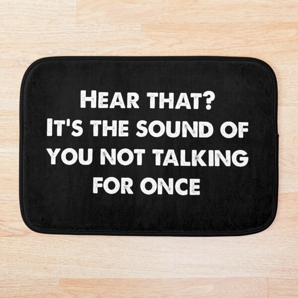 Item preview, Hear that? It’s the sound of you not talking for once designed and sold by IbdArt Design.